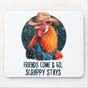 Friends Come And Go Scrappy Stays Humor Chicken Me Mouse Mat