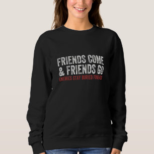 Friends Come & Friends Go Enemies Stay Buried Fore Sweatshirt