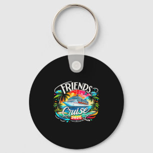 Friends Cruise 2025 Cruise Squad 2025 Funny Friend Key Ring