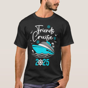 Friends cruise 2025 vacation trip cruising friends T-Shirt