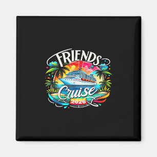 Friends Cruise 2026 Cruise Squad 2026 Funny Friend Magnet