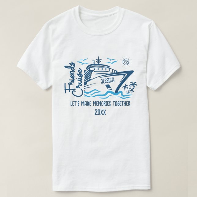 Friends Cruise Let's Make Memories & Custom Name T-Shirt (Design Front)
