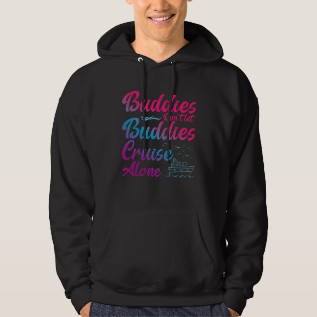 Friends Do Not Let Buddies Cruise Alone Cruising S Hoodie (Front)