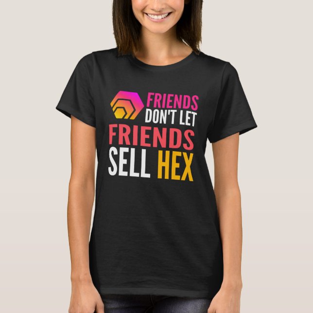 Friends Don Let Friends Sell HEX Crypto T-Shirt (Front)