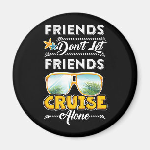 Friends Don_t Let Friends Cruise Alone Funny T Shi Magnet
