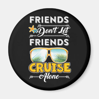 Friends Don_t Let Friends Cruise Alone Funny T Shi Magnet