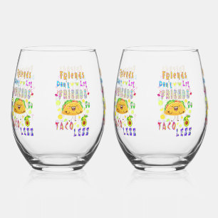 Friends Don’t Let Friends Go Taco Less Stemless Wine Glass