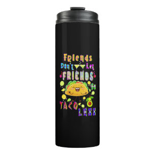 Friends Don’t Let Friends Go Taco Less Thermal Tumbler