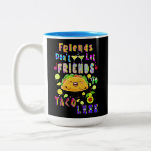Friends Don’t Let Friends Go Taco Less Two-Tone Coffee Mug