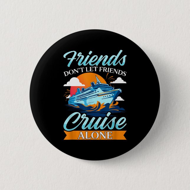 Friends Don't Cruise Alone Funny Cruising Ship Mat 6 Cm Round Badge (Front)