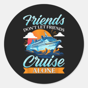 Friends Don't Cruise Alone Funny Cruising Ship Mat Classic Round Sticker
