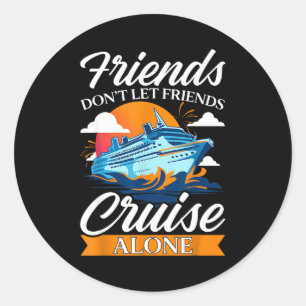 Friends Don't Cruise Alone Funny Cruising Ship Mat Classic Round Sticker