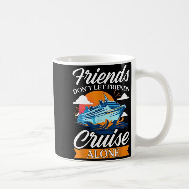 Friends Don't Cruise Alone Funny Cruising Ship Mat Coffee Mug (Right)
