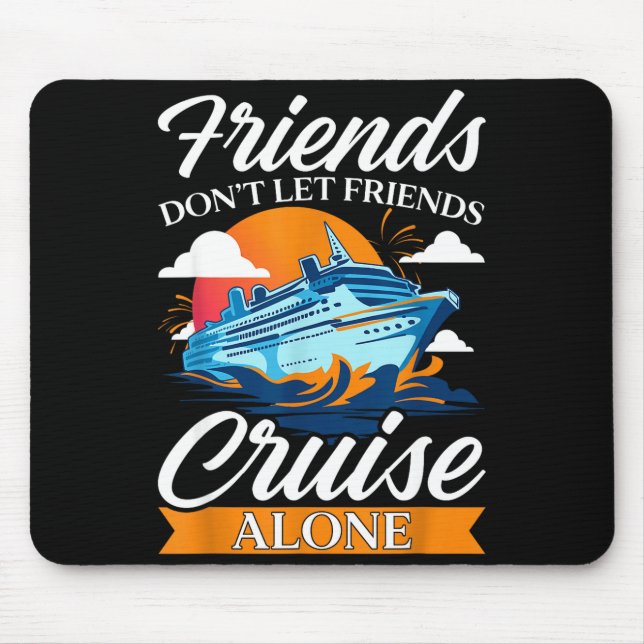 Friends Don't Cruise Alone Funny Cruising Ship Mat Mouse Mat (Front)