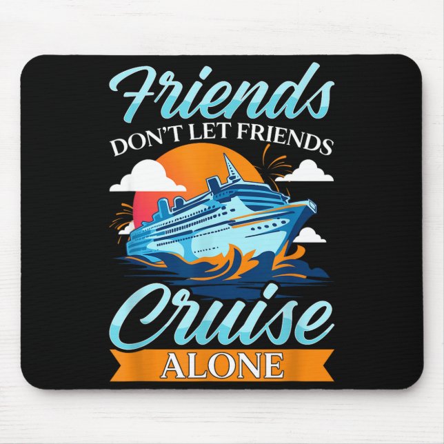 Friends Don't Cruise Alone Funny Cruising Ship Mat Mouse Mat (Front)
