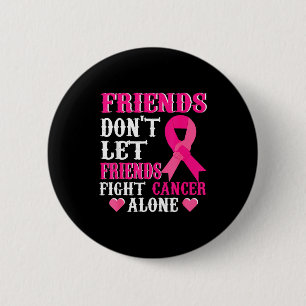 Friends Don't Fight Alone Breast Cancer Awareness  6 Cm Round Badge