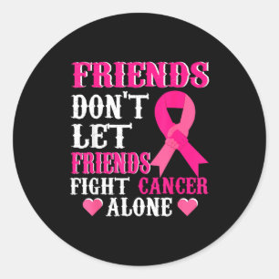 Friends Don't Fight Alone Breast Cancer Awareness  Classic Round Sticker