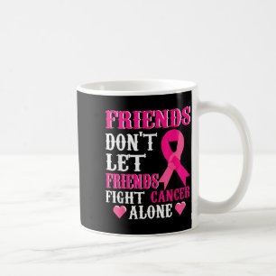 Friends Don't Fight Alone Breast Cancer Awareness Coffee Mug