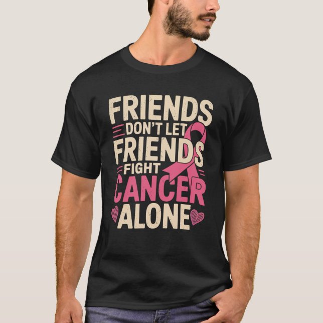 Friends don't fight alone Breast cancer awareness T-Shirt (Front)