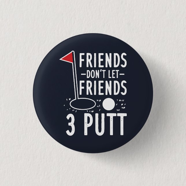 Friends Don't Let Friends 3 Putt Golfing Gag 3 Cm Round Badge (Front)