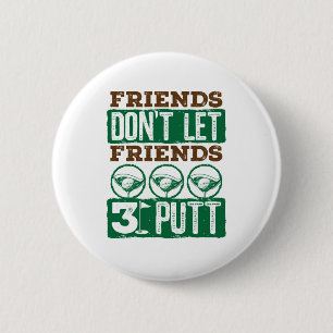 Friends Don't Let Friends 3 Putt Golfing Golf 6 Cm Round Badge