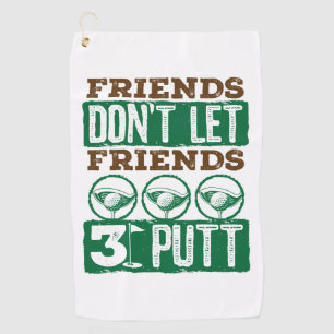 Friends Don't Let Friends 3 Putt Golfing Golf Golf Towel