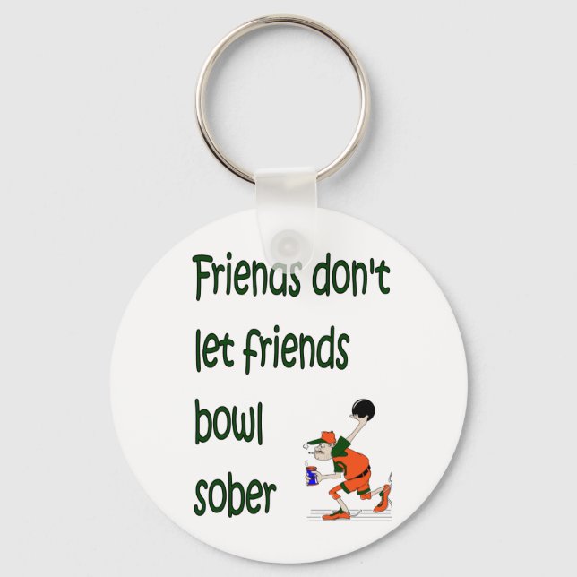 Friends don't let friends bowl sober key ring (Front)