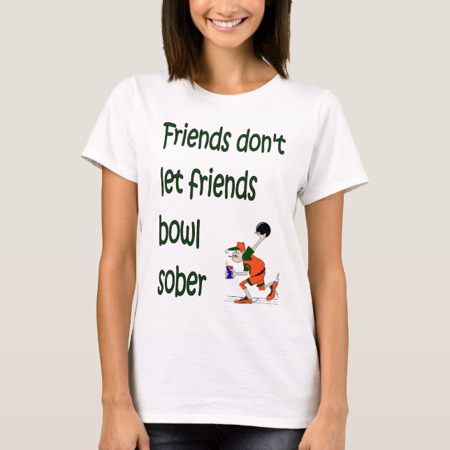 Friends don't let friends bowl sober T-Shirt (Front)