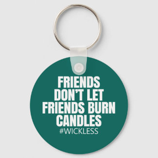 Friends don't let friends burn candles - Scentsy Key Ring