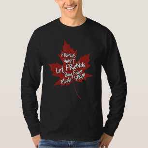 Friends Dont Let Friends Buy Fake Maple Syrup T-Shirt