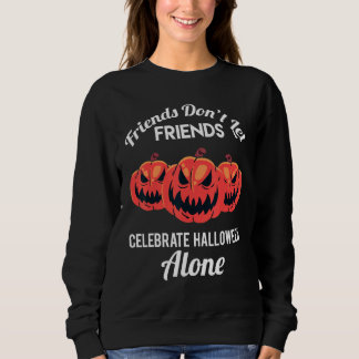 Friends Don't Let Friends Celebrate Halloween Alon Sweatshirt