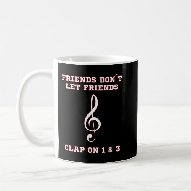 Friends Don't Let Friends Clap on 1 & 3 Coffee Mug (Left)