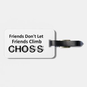 Friends Don't Let Friends Climb Choss Luggage Tag