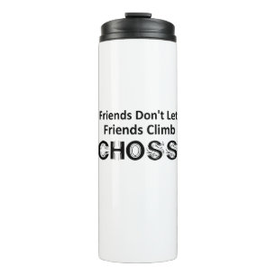 Friends Don't Let Friends Climb Choss Thermal Tumbler