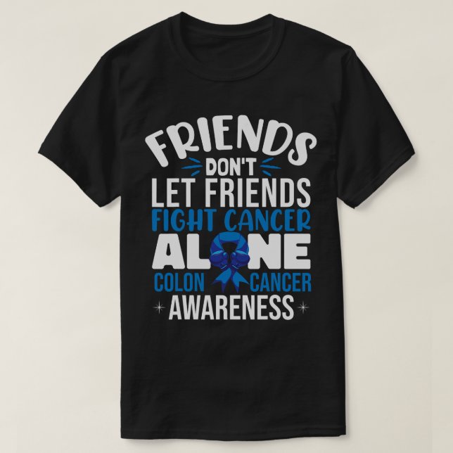 Friends Don't Let Friends Colon Cancer Support T-Shirt (Design Front)
