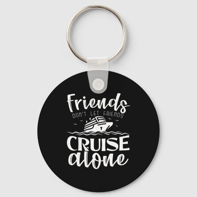 Friends Don't Let Friends Cruise Alone Clic Cruise Key Ring (Front)