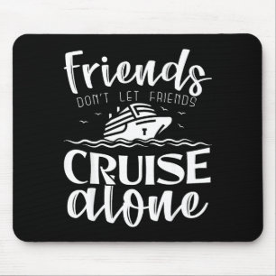 Friends Don't Let Friends Cruise Alone Clic Cruise Mouse Mat