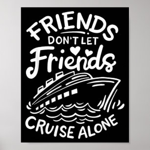 Friends Don't Let Friends Cruise Alone Cruise Ship Poster