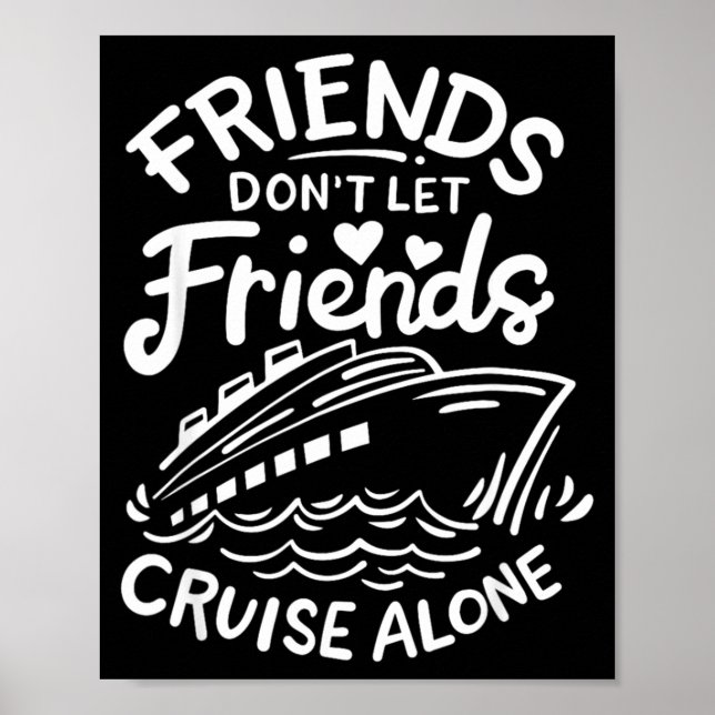 Friends Don't Let Friends Cruise Alone Cruise Ship Poster (Front)