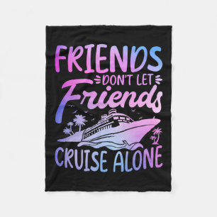 Friends Don't Let Friends Cruise Alone Cruise Trip Fleece Blanket