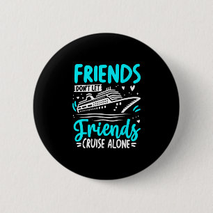 Friends Don't Let Friends Cruise Alone Cruising Cr 6 Cm Round Badge
