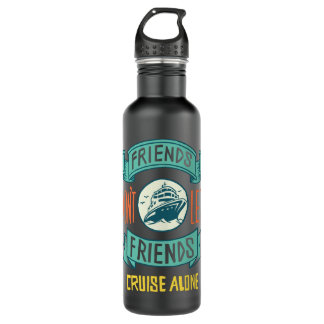 Friends Don't let Friends Cruise Alone Funny 710 Ml Water Bottle