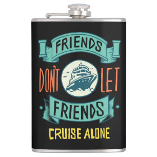 friends don't let friends cruise alone funny hip flask