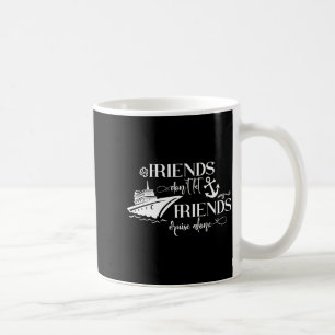 Friends Dont Let Friends Cruise Alone Ship Group  Coffee Mug