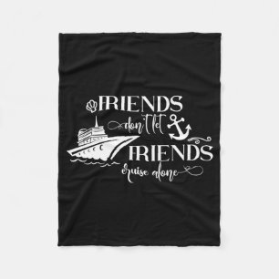 Friends Dont Let Friends Cruise Alone Ship Group Fleece Blanket