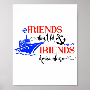 Friends Dont Let Friends Cruise Alone Ship Group Poster