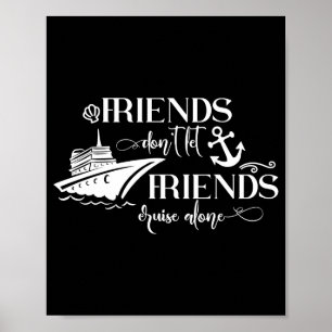 Friends Dont Let Friends Cruise Alone Ship Group Poster
