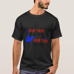 Friends Dont Let Friends Cruise Alone Ship Group T-Shirt