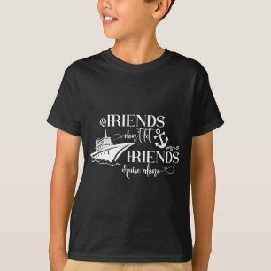 Friends Dont Let Friends Cruise Alone Ship Group T-Shirt