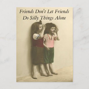 Friends Don't Let Friends Do Silly Things Alone Postcard